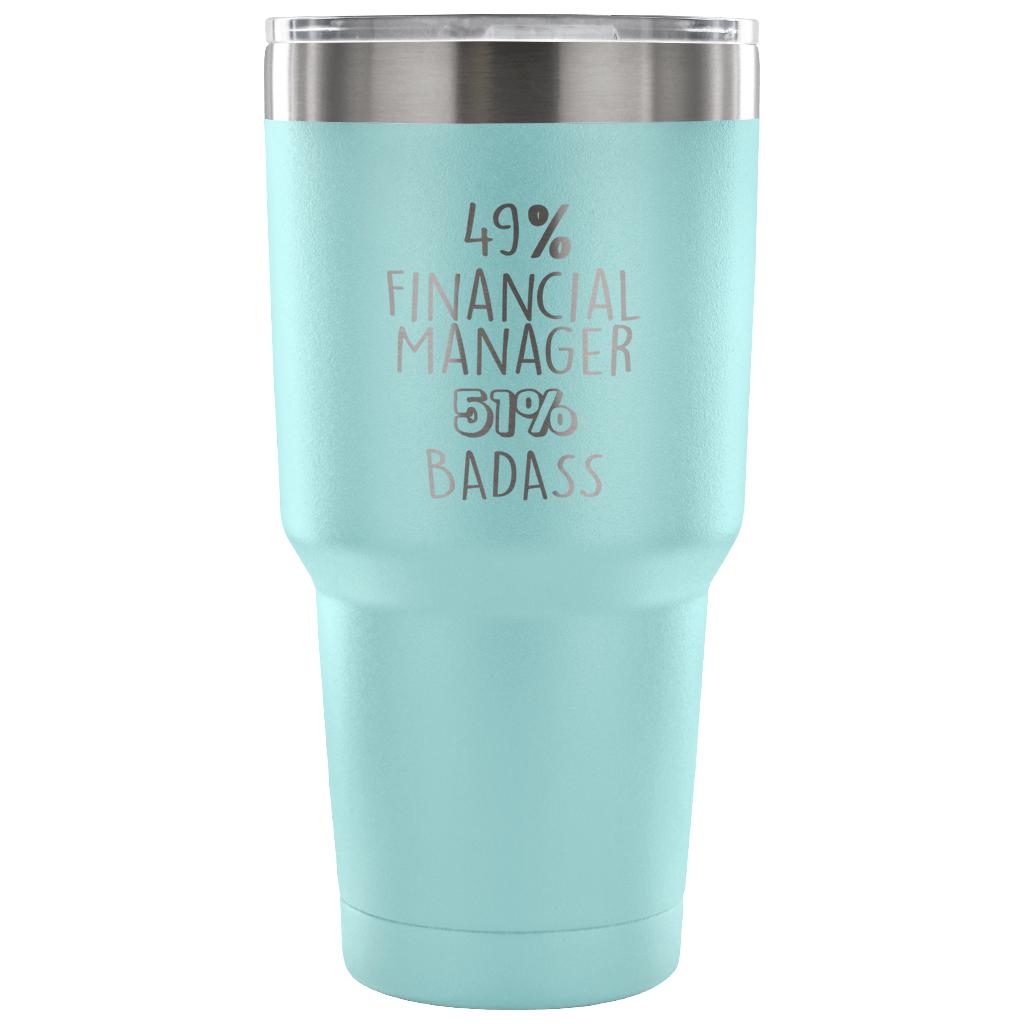 49% Financial Manager, Badass Tumbler 30oz