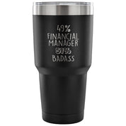 49% Financial Manager, Badass Tumbler 30oz