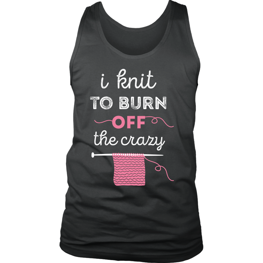 I knit to burn of the crazy
