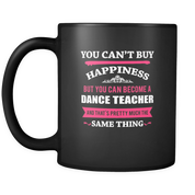 You can't buy happiness but you can become a dance Teacher Black Mug
