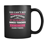 You can't buy happiness but you can become a dance Teacher Black Mug