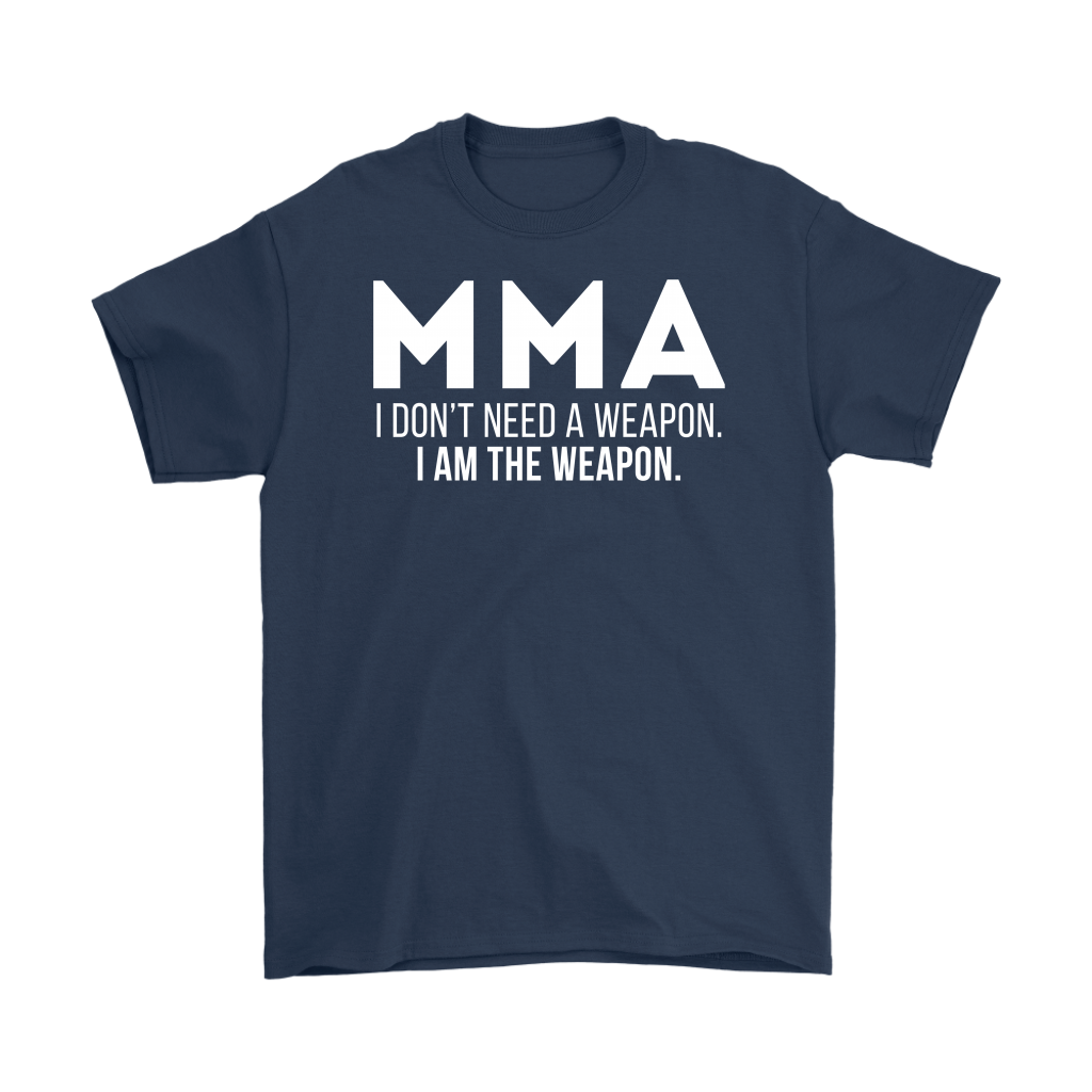 MMA MMA, I don't need a weapon, I'm the weapon. Gift, Woman's tee, Unisex T-shirt, V-neck, Summer Apparel