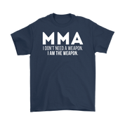 MMA MMA, I don't need a weapon, I'm the weapon. Gift, Woman's tee, Unisex T-shirt, V-neck, Summer Apparel