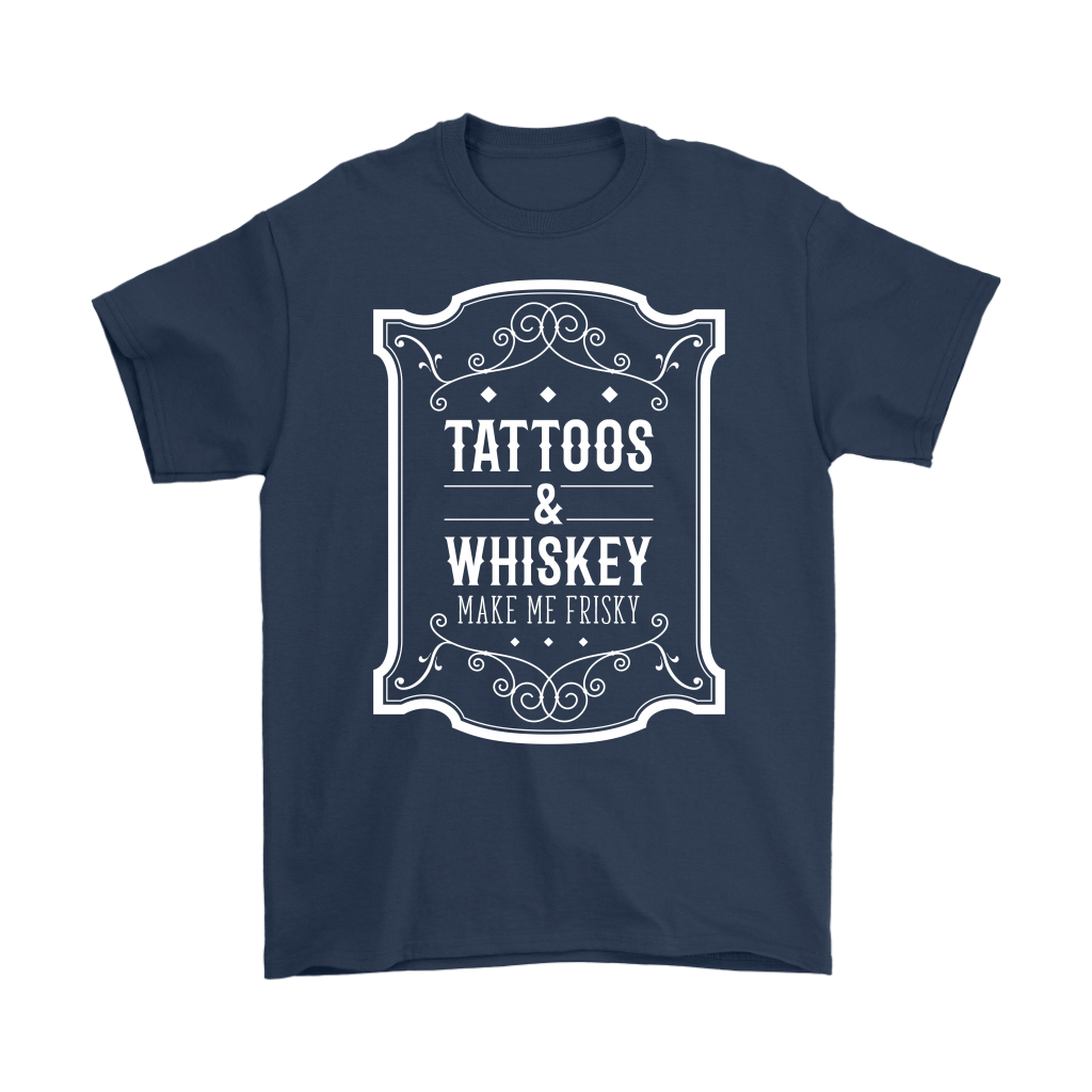 Tattoos and whiskey, make me frisky T-Shirt