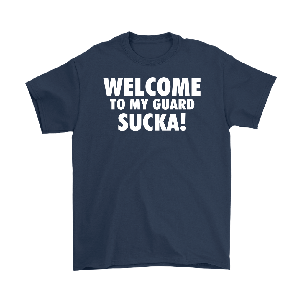 Welcome to my guard sucka!