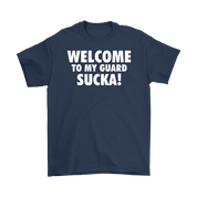 Welcome to my guard sucka!