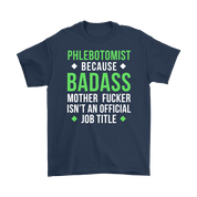 Phlebotomist because badass mother fucker isn't an official job title Gift, Woman's tee, Unisex T-shirt, V-neck, Summer Apparel