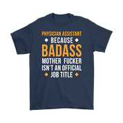 Physician assistant because badass mother fucker isn't an official job title Gift, Woman's tee, Unisex T-shirt, V-neck, Summer Apparel