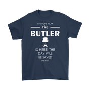 Butler Gift-Everyone relax the Butler is here, the day will be save shortly-Woman's tee, Unisex T-shirt, V-neck, Summer Apparel