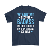 Vet Assistant because badass mother fucker isn't an official job title Gift, Woman's tee, Unisex T-shirt, V-neck, Summer Apparel