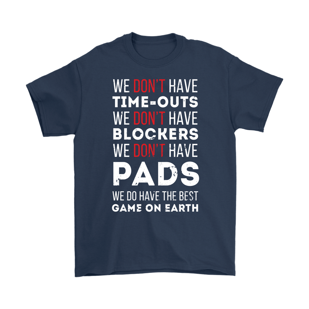 Rugby We don't have time-outs,blockers, pads, we do have the best game on Earth Gift, Woman's tee, Unisex T-shirt, V-neck, Summer Apparel