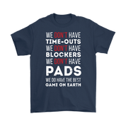 Rugby We don't have time-outs,blockers, pads, we do have the best game on Earth Gift, Woman's tee, Unisex T-shirt, V-neck, Summer Apparel