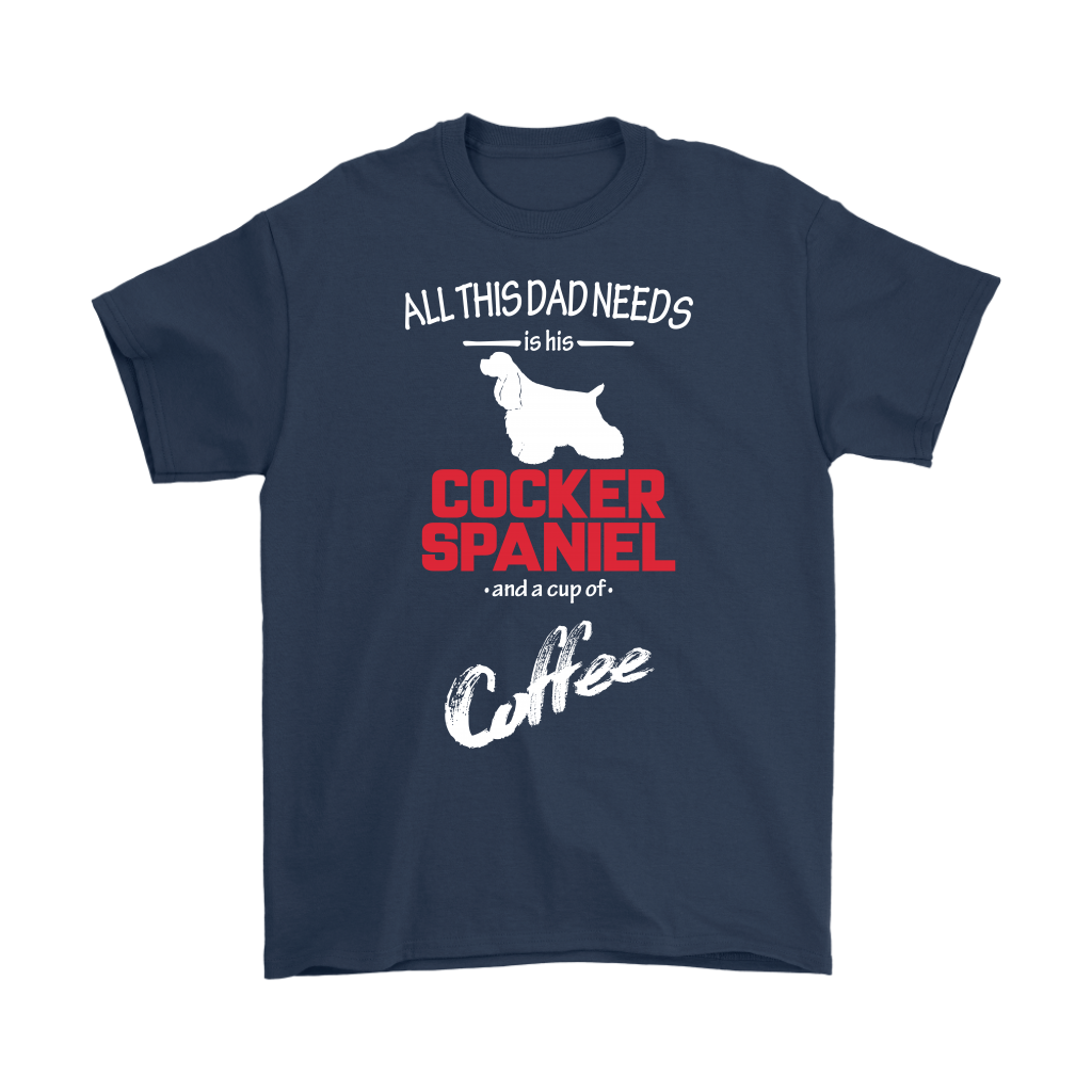 All this Dad needs is his Cocker spaniel and a cup of coffee, Dad tee, Unisex T-shirt, Father gift, Dad t-shirt, Dog Dad t-shirt
