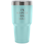 49% Interpreter, Badass Tumbler 30oz