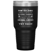 I am a paw-holding, owner-consoling, blood-taking, vet tech , 30oz Tumbler