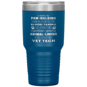 I am a paw-holding, owner-consoling, blood-taking, vet tech , 30oz Tumbler