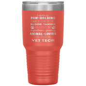 I am a paw-holding, owner-consoling, blood-taking, vet tech , 30oz Tumbler