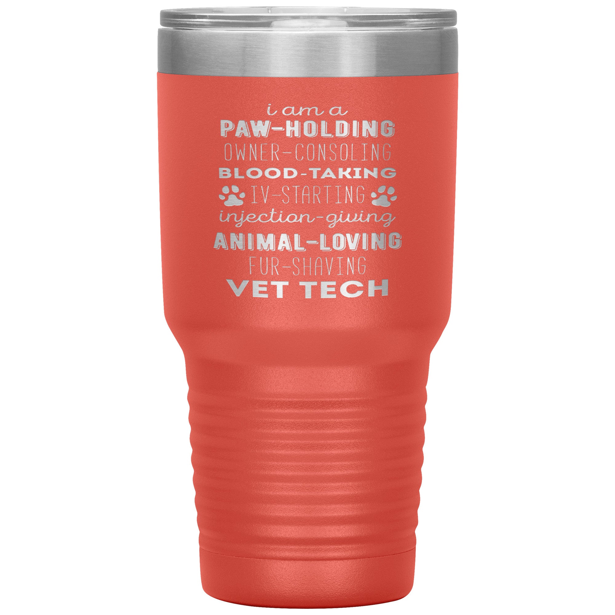 I am a paw-holding, owner-consoling, blood-taking, vet tech , 30oz Tumbler
