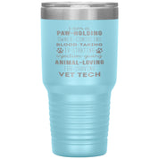 I am a paw-holding, owner-consoling, blood-taking, vet tech , 30oz Tumbler