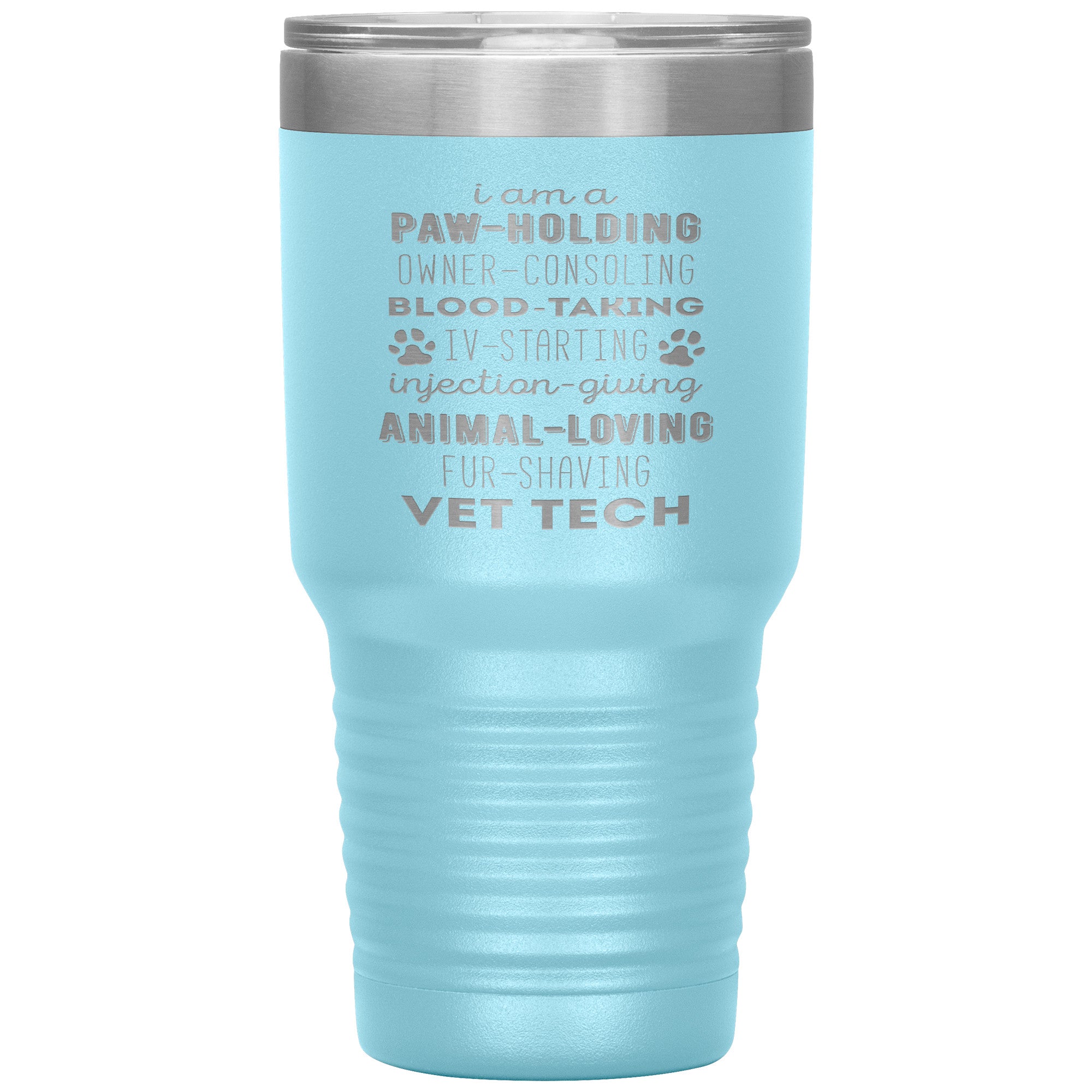 I am a paw-holding, owner-consoling, blood-taking, vet tech , 30oz Tumbler