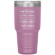 I am a paw-holding, owner-consoling, blood-taking, vet tech , 30oz Tumbler