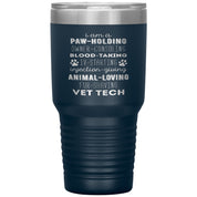 I am a paw-holding, owner-consoling, blood-taking, vet tech , 30oz Tumbler