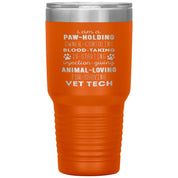 I am a paw-holding, owner-consoling, blood-taking, vet tech , 30oz Tumbler