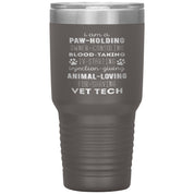 I am a paw-holding, owner-consoling, blood-taking, vet tech , 30oz Tumbler