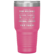 I am a paw-holding, owner-consoling, blood-taking, vet tech , 30oz Tumbler