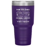 I am a paw-holding, owner-consoling, blood-taking, vet tech , 30oz Tumbler