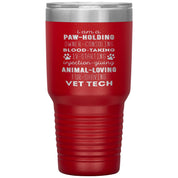 I am a paw-holding, owner-consoling, blood-taking, vet tech , 30oz Tumbler
