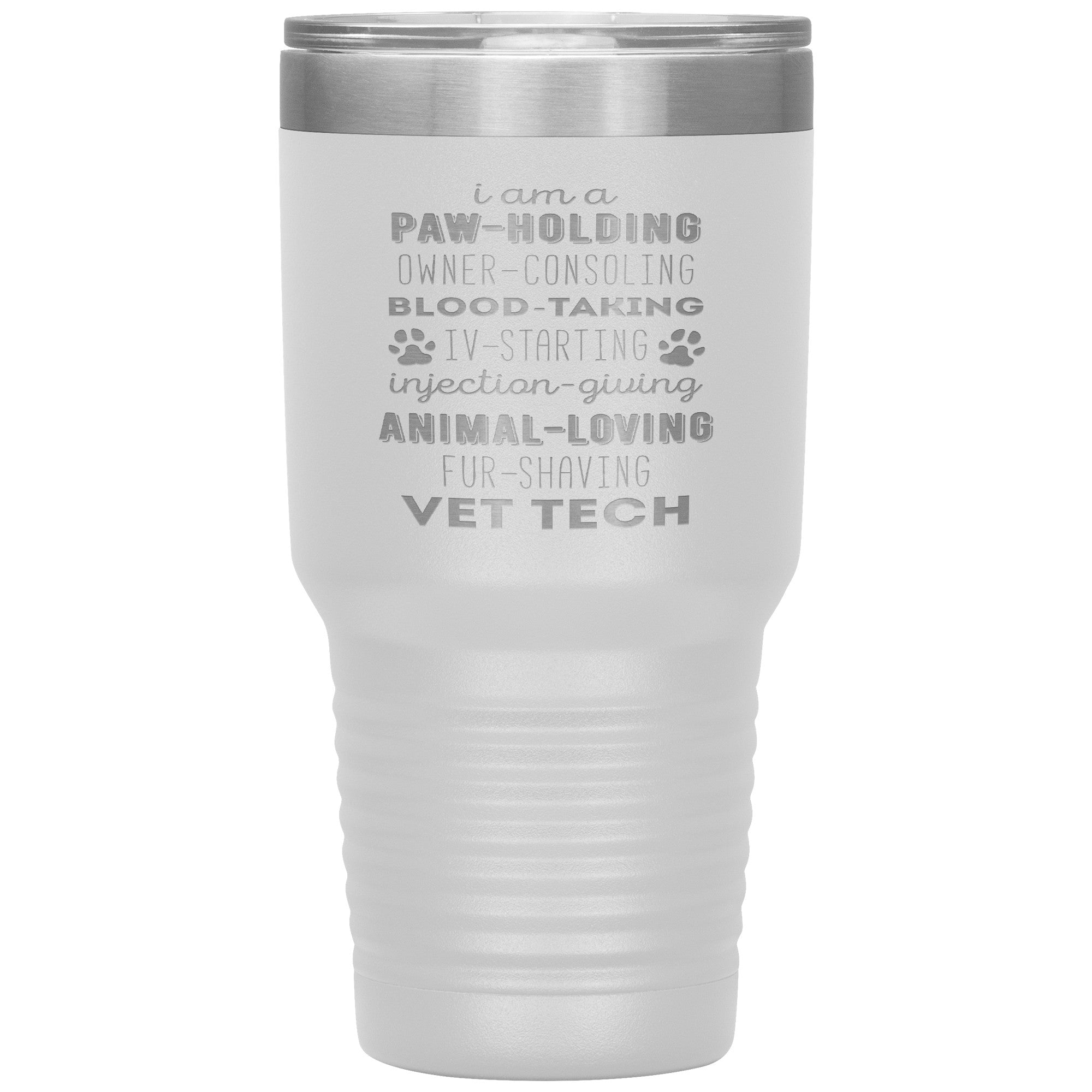 I am a paw-holding, owner-consoling, blood-taking, vet tech , 30oz Tumbler