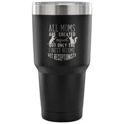 All moms - only the finest become vet receptionists Tumbler 30oz