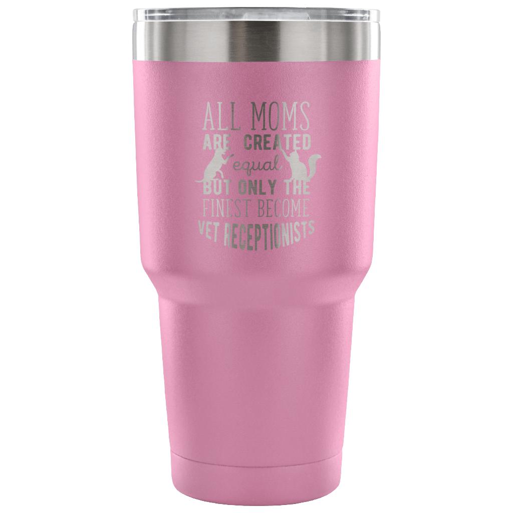 All moms - only the finest become vet receptionists Tumbler 30oz