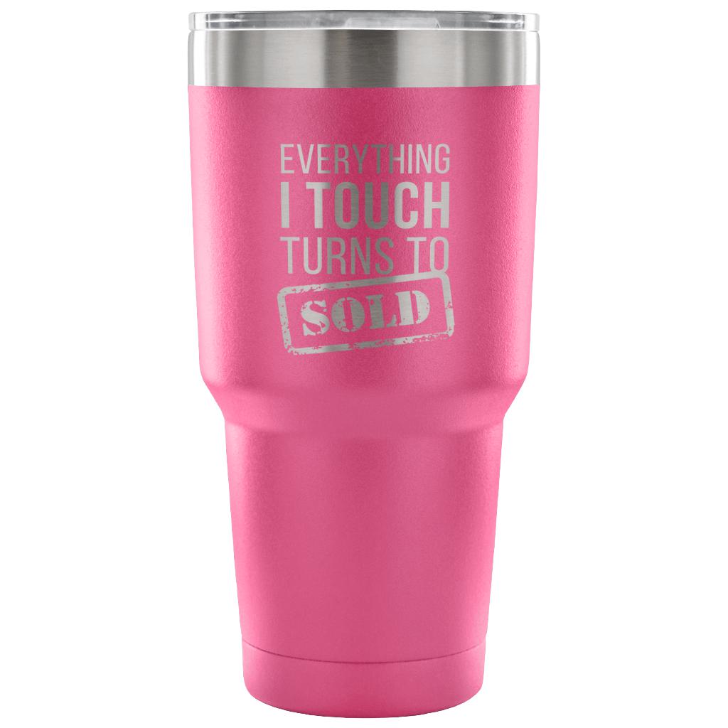 Everything I touch turns into SOLD Tumbler 30oz