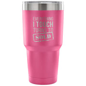Everything I touch turns into SOLD Tumbler 30oz