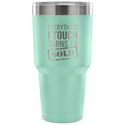 Everything I touch turns into SOLD Tumbler 30oz