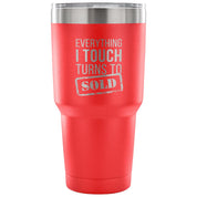 Everything I touch turns into SOLD Tumbler 30oz