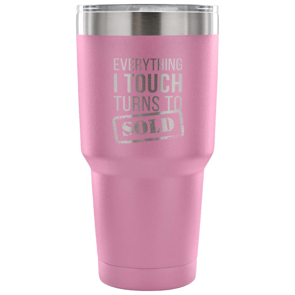 Everything I touch turns into SOLD Tumbler 30oz