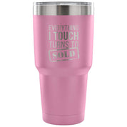 Everything I touch turns into SOLD Tumbler 30oz