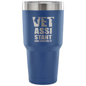 Vet assistant and loving it Tumbler 30oz