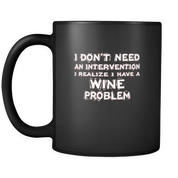 I don't need an intervention I realize I have a Wine problem