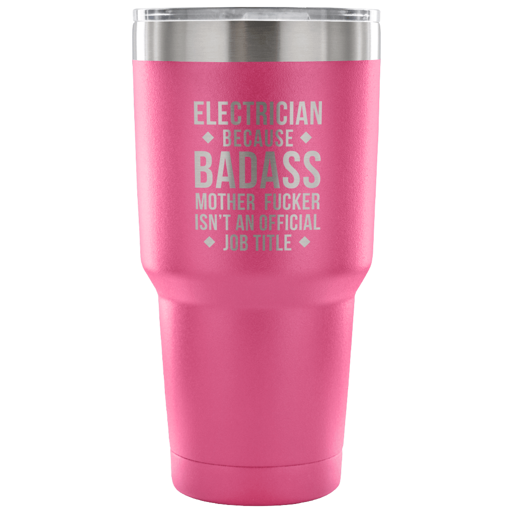 Electrician because badass mother fucker isn't an official job title Tumbler 30oz