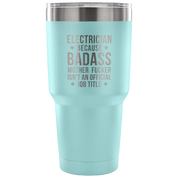 Electrician because badass mother fucker isn't an official job title Tumbler 30oz