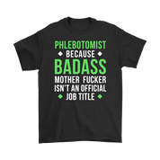 Phlebotomist because badass mother fucker isn't an official job title Gift, Woman's tee, Unisex T-shirt, V-neck, Summer Apparel