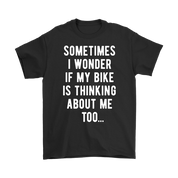 Cycling Sometimes I wonder if my bike is thinking about me too Gift, Woman's tee, Unisex T-shirt, V-neck, Summer Apparel