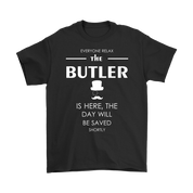 Butler Gift-Everyone relax the Butler is here, the day will be save shortly-Woman's tee, Unisex T-shirt, V-neck, Summer Apparel