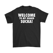 Welcome to my guard sucka!