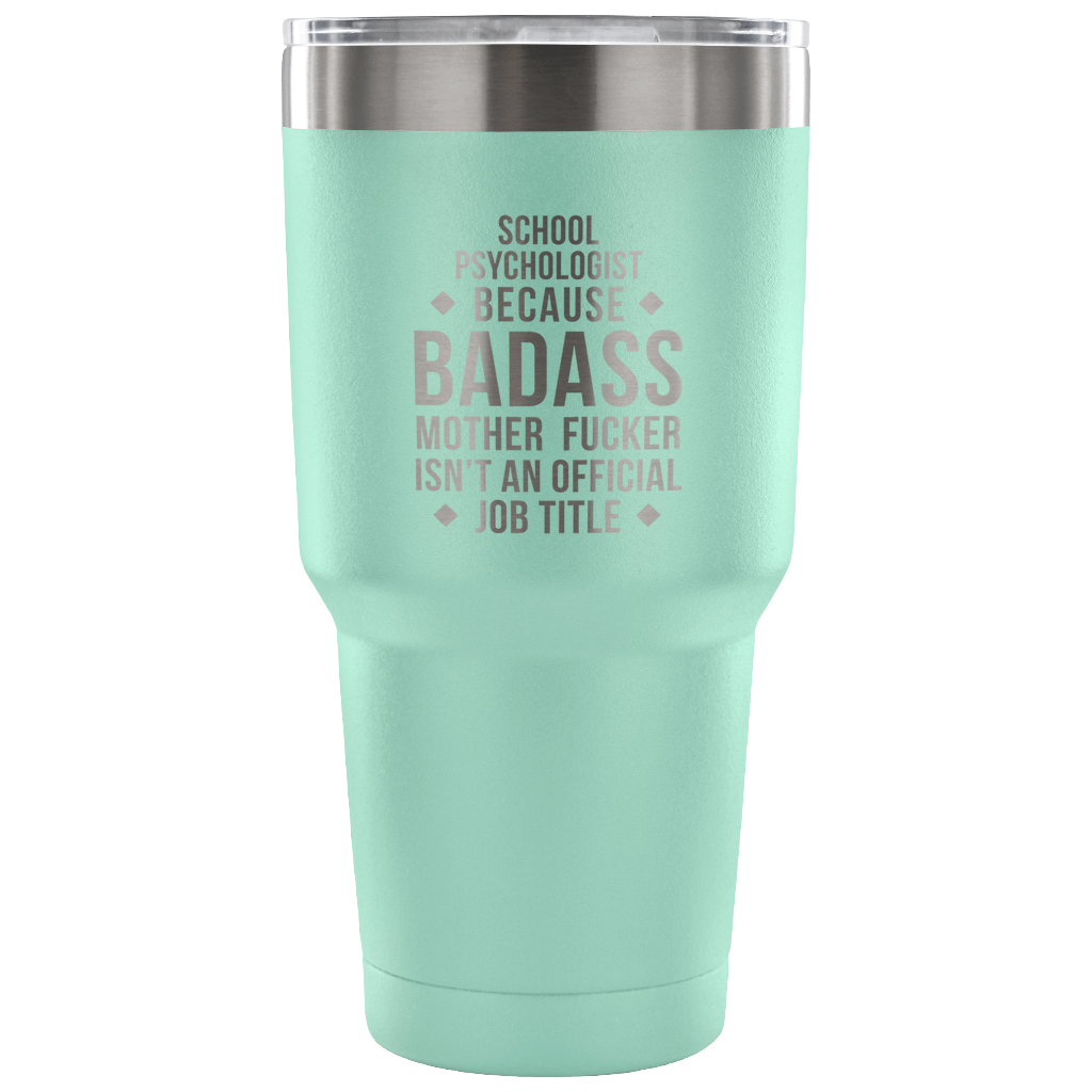 School Psychologist because badass mother fucker isn't an official job title Tumbler 30oz