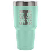 Real Women wear Bunker Gear Tumbler 30oz
